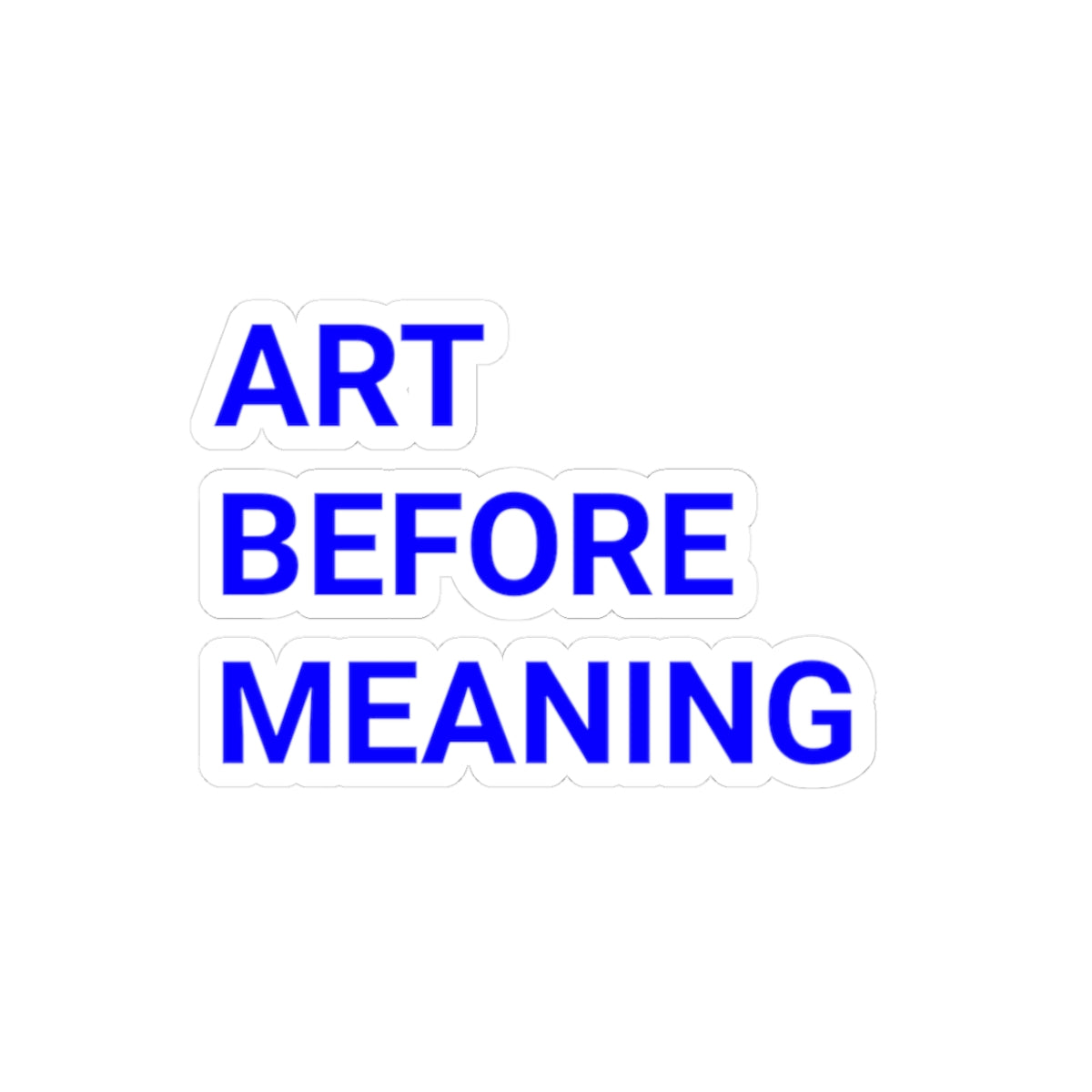 Kiss-Cut Sticker — "ART BEFORE MEANING" Blue Typography Decal